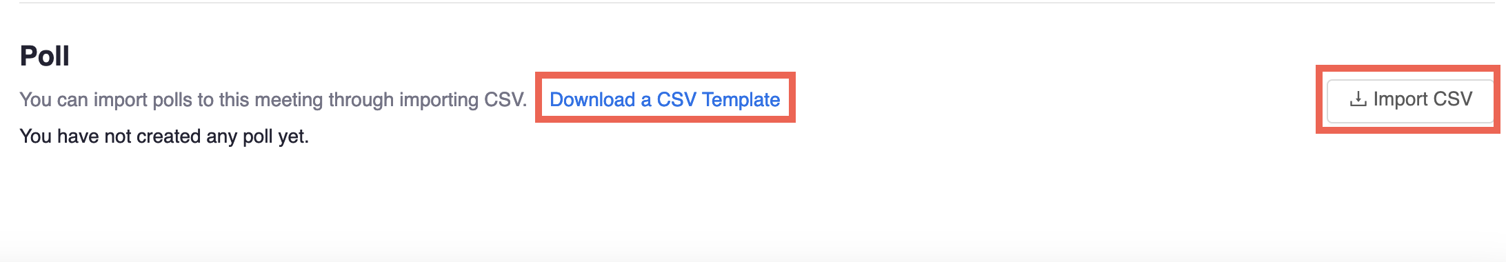 This image shows after you click on one of your meetings, you have to go to Poll and clickc on Import CSV or Download a CSV Template.